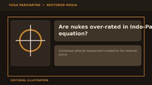 Are nukes over-rated in Indo-Pak equation?
