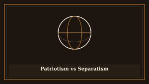 Patriotism vs Separatism